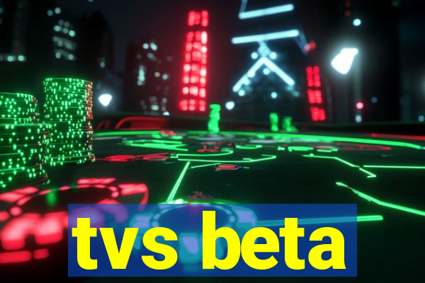 tvs beta